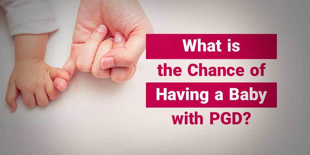 the-chance-of-having-a-baby-with-pgd