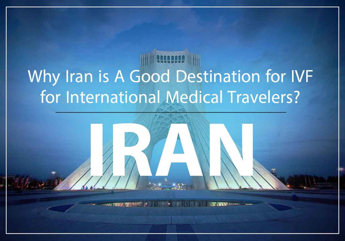 Why Iran is a Good Destination for IVF for International Medical Travelers?