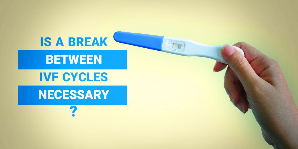 Is A Break between IVF Cycles Necessary?