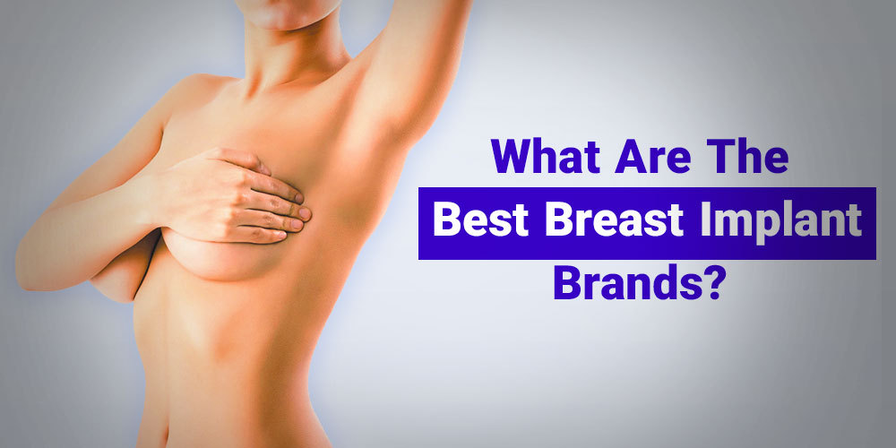 What Are The Best Breast Implant Brands?