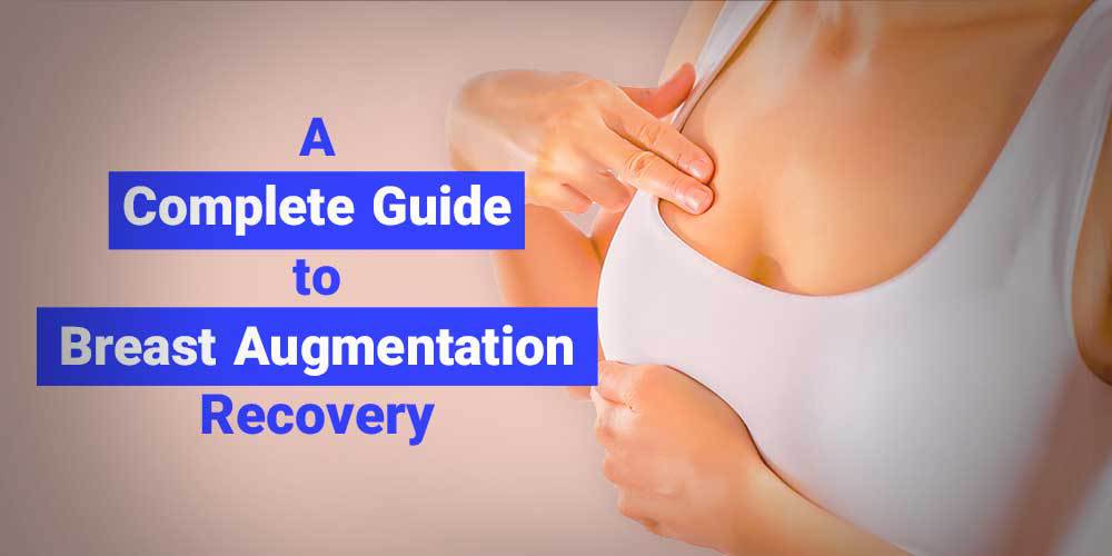 A Complete Guide to Breast Augmentation Recovery