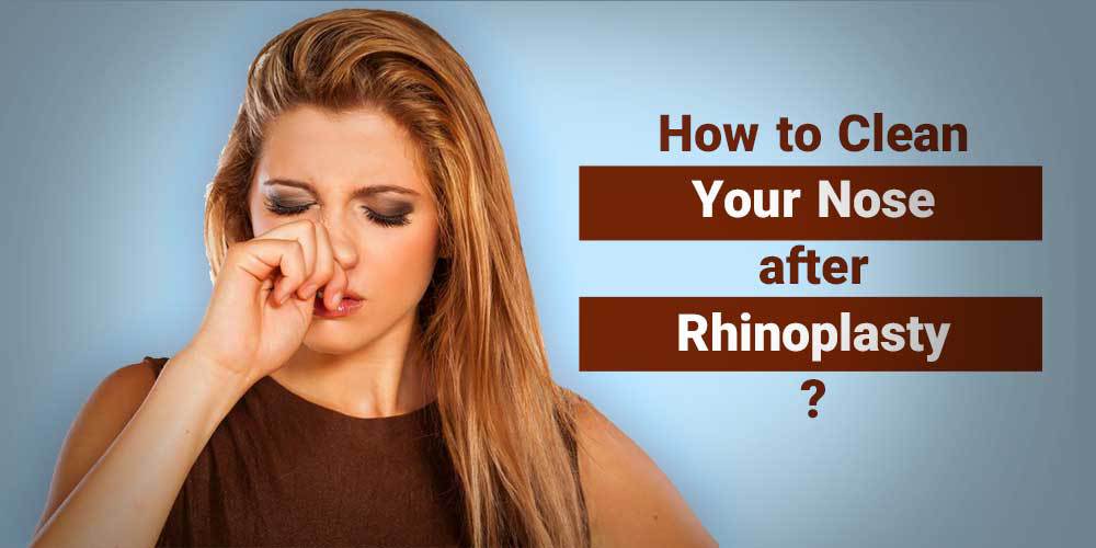 How to Clean Your Nose after Rhinoplasty?