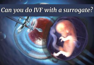 Can you do IVF with a surrogate