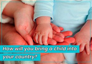 How will you bring a child into your country