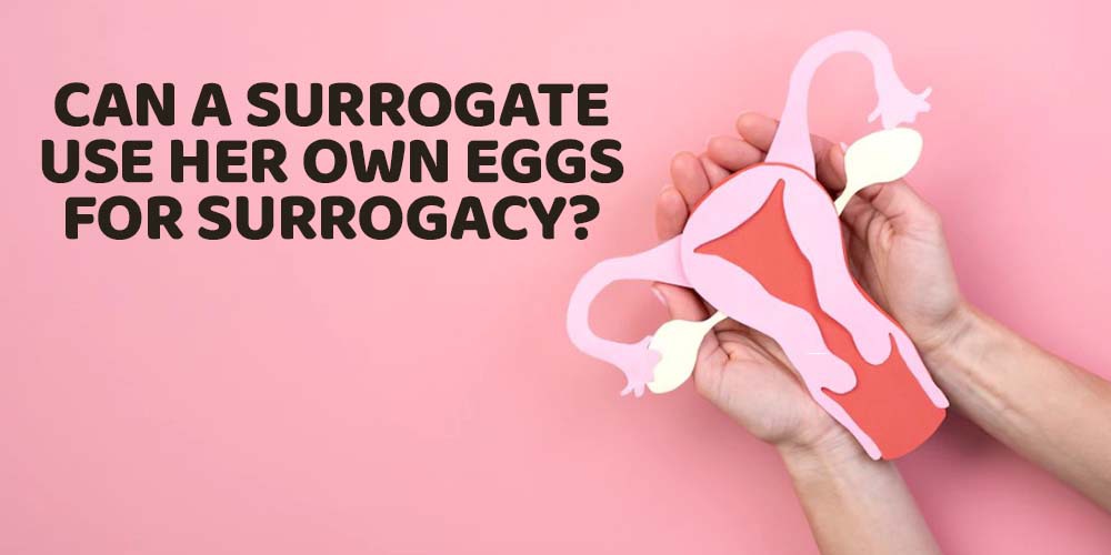 Can a surrogate use her own eggs for surrogacy 1