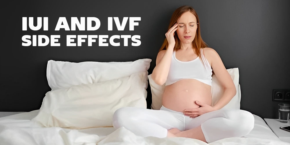 IUI AND IVF SIDE EFFECTS