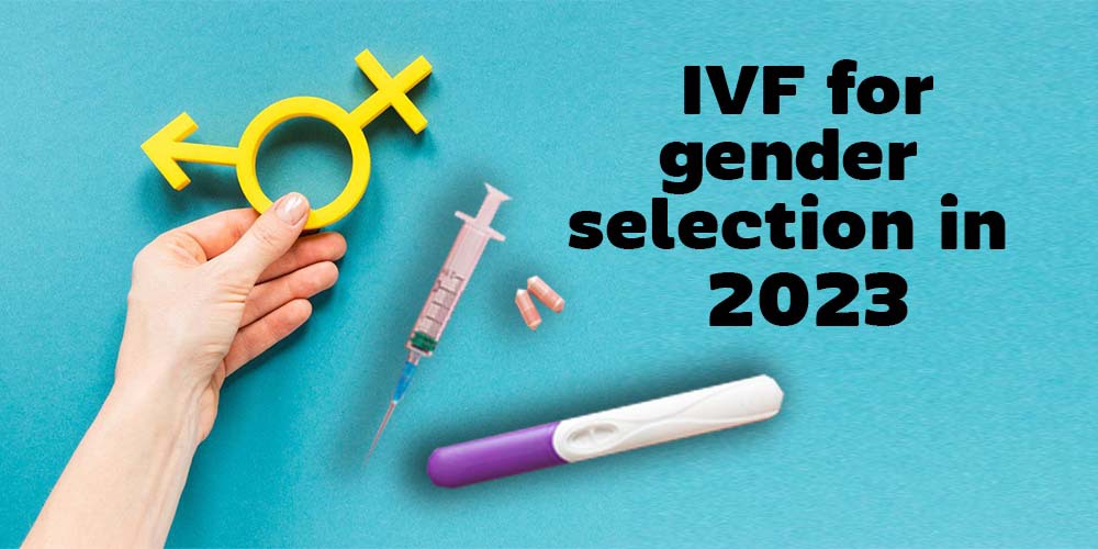 IVF for gender selection in 2023
