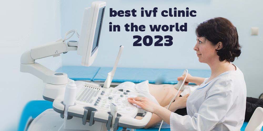 best ivf clinic in the world 2023