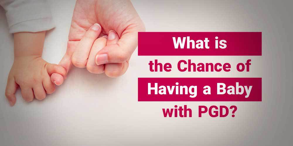 What is the Chance of Having a Baby with PGD?