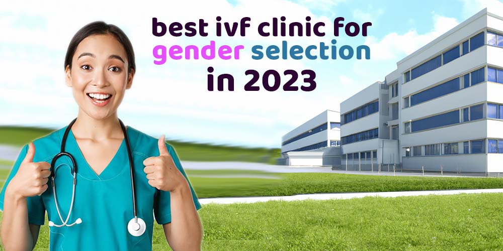best ivf clinic for gender selection in 2023