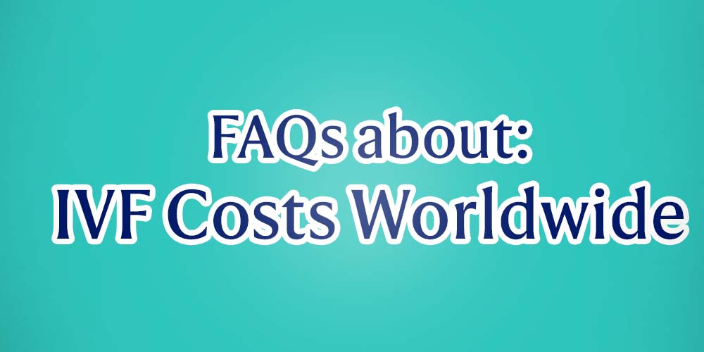 Frequently asked questions about IVF Costs