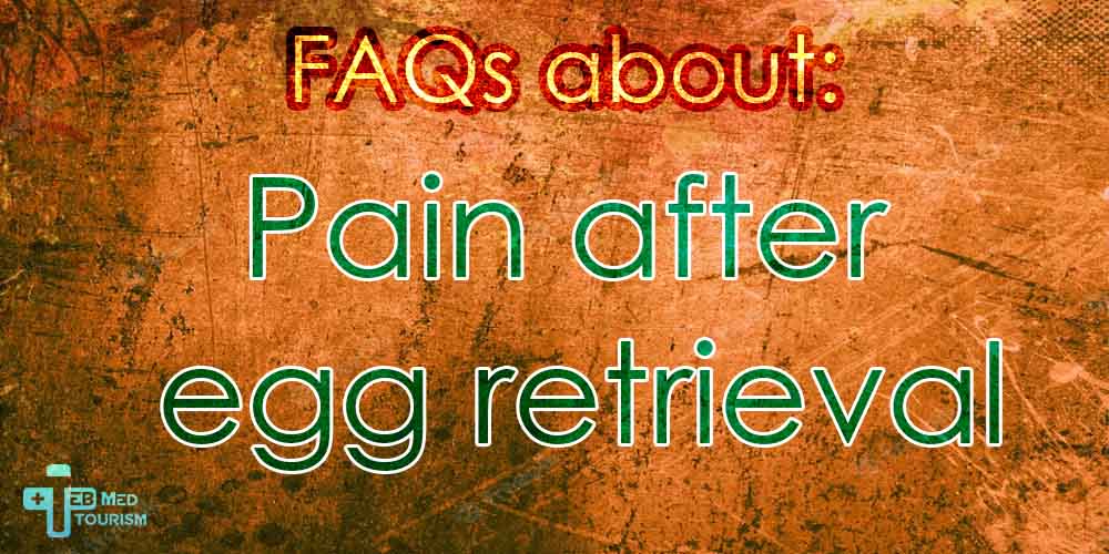 FAQs about pain after egg retrieval