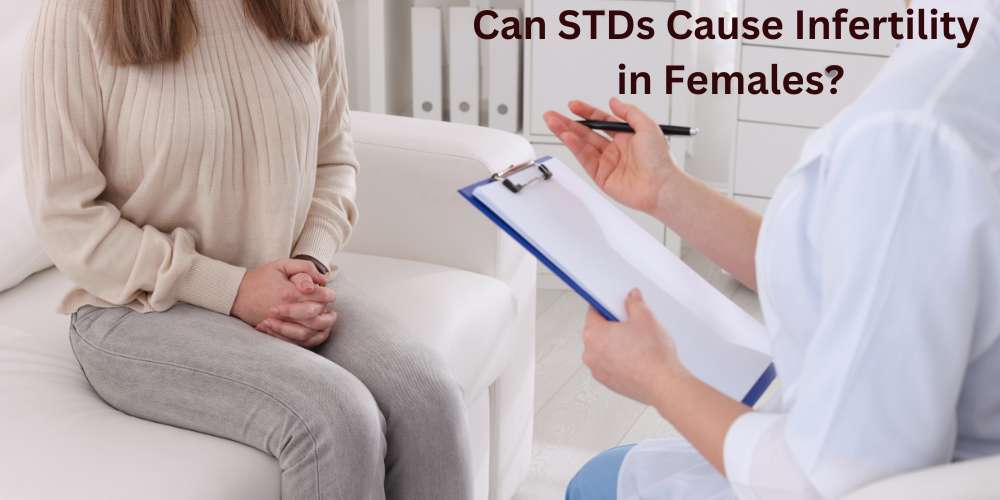 Can STDs Cause Infertility in Females