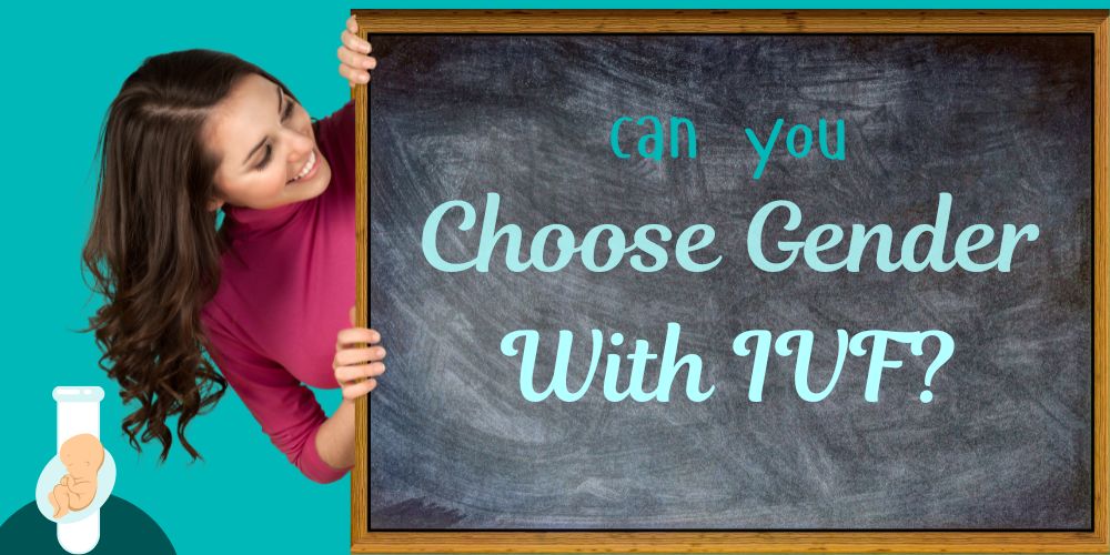 can you choose gender with IVF ? IVF and gender selection