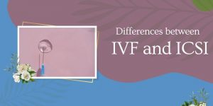 The Differences Between IVF and ICSI: What You Need to Know!