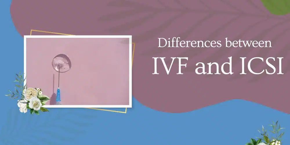 The Differences Between IVF and ICSI: What You Need to Know!