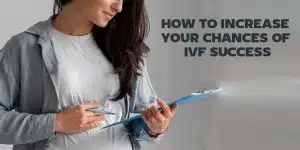How to Increase Your Chances of IVF Success