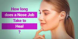 How long does a Nose Job Take to Heal?