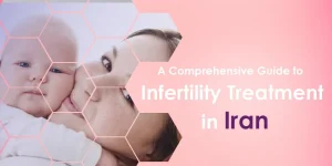 Infertility Treatment in Iran 2025