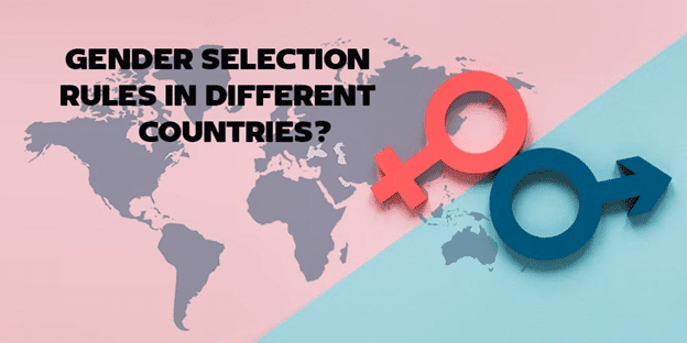 let’s learn more about this subject and see the gender selection rules in different countries.