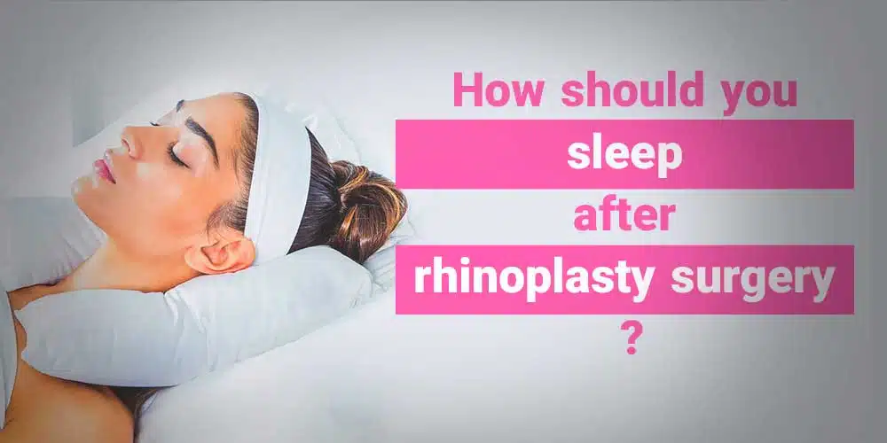 How should you sleep after rhinoplasty surgery