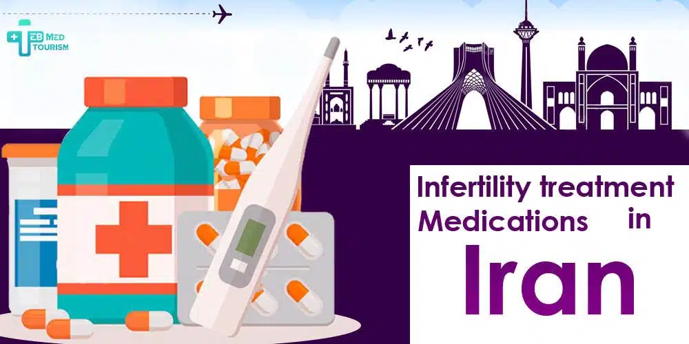 Infertility Treatment Medications in Iran Infertility Treatment Medications in Iran