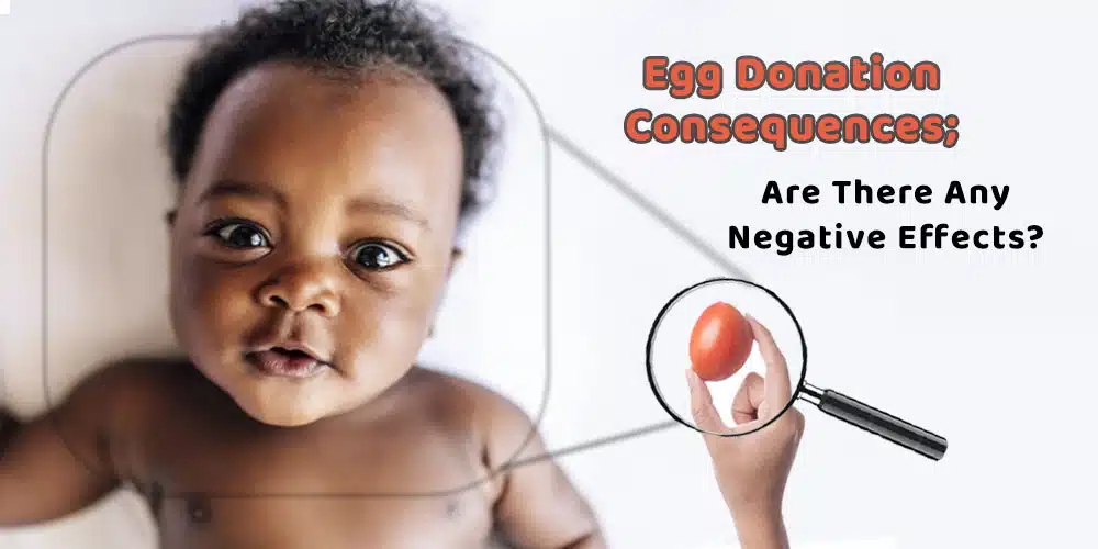 EGG DONATION CONSEQUENCES; ARE THERE ANY NEGATIVE EFFECTS