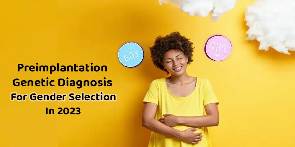 preimplantation genetic diagnosis for gender selection in 2023