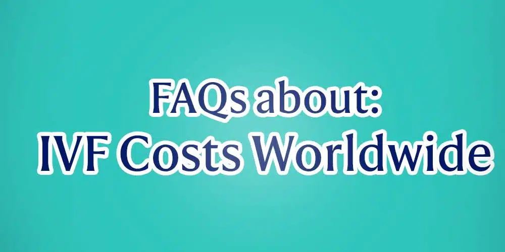 Frequently asked questions about IVF Costs Frequently asked questions about IVF Costs